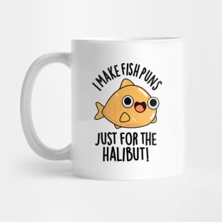 I Make Fish Puns Just For The Halibut Funny Pun Mug